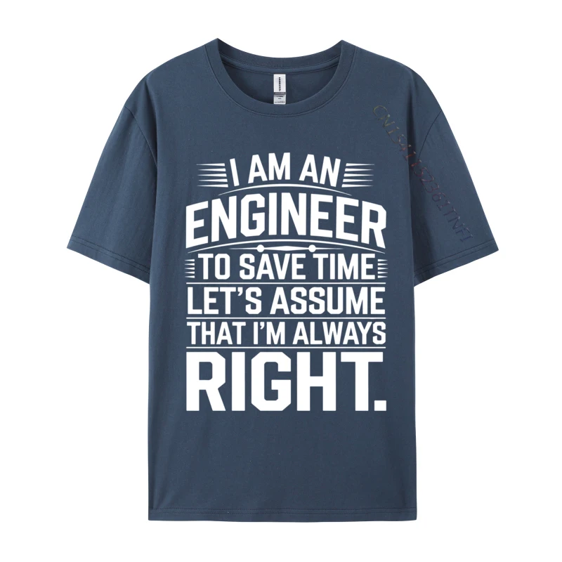 I Am An Engineer To Save Time Funny Sarcastic Engineering Crazy Men Tops Shirt Top T-Shirts New T-Shirt Men Clothing #4