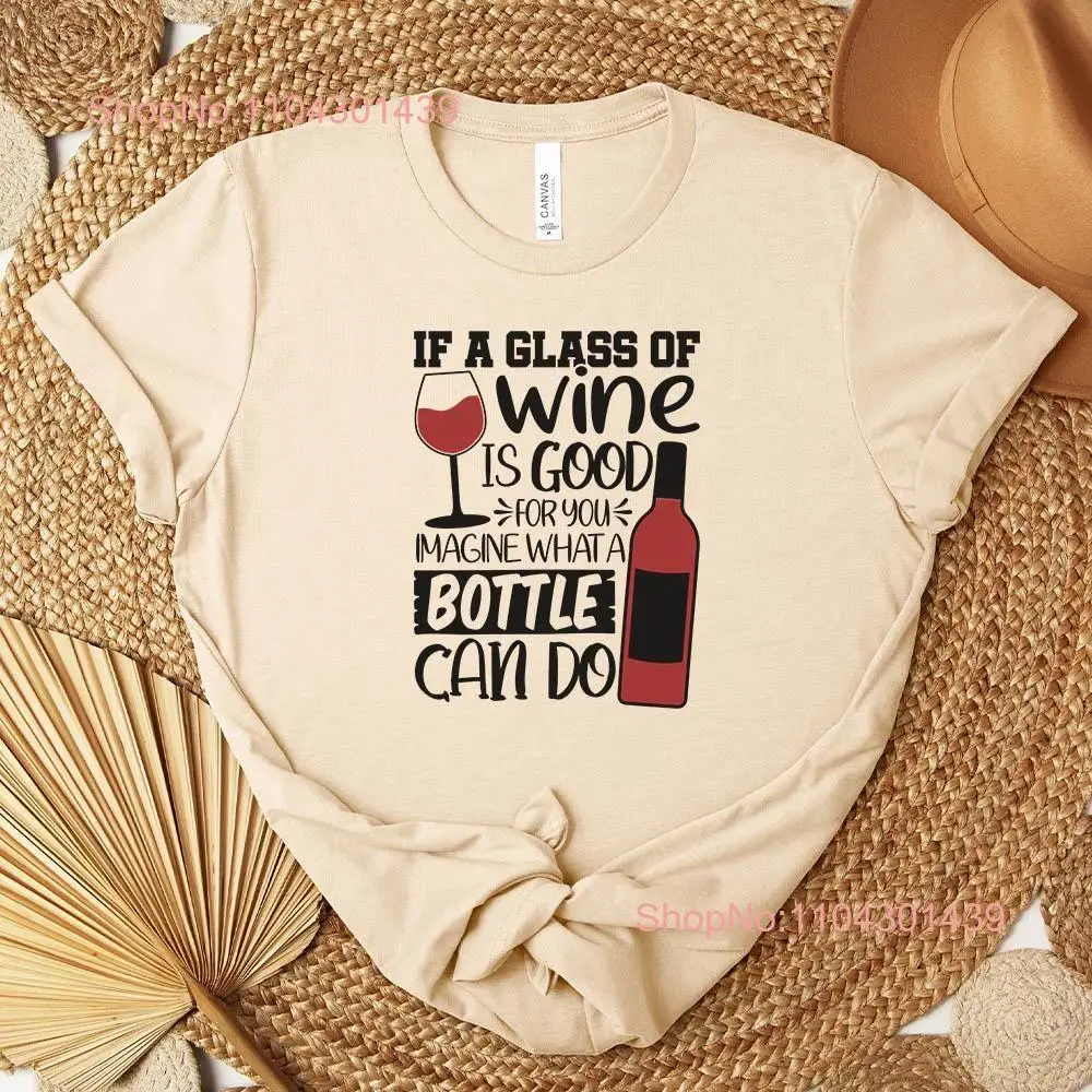 Glass of Wine Good Bottle Better Funny T Shirt for Lovers Best Friend Hen Party Birthday Stocking Stuffer