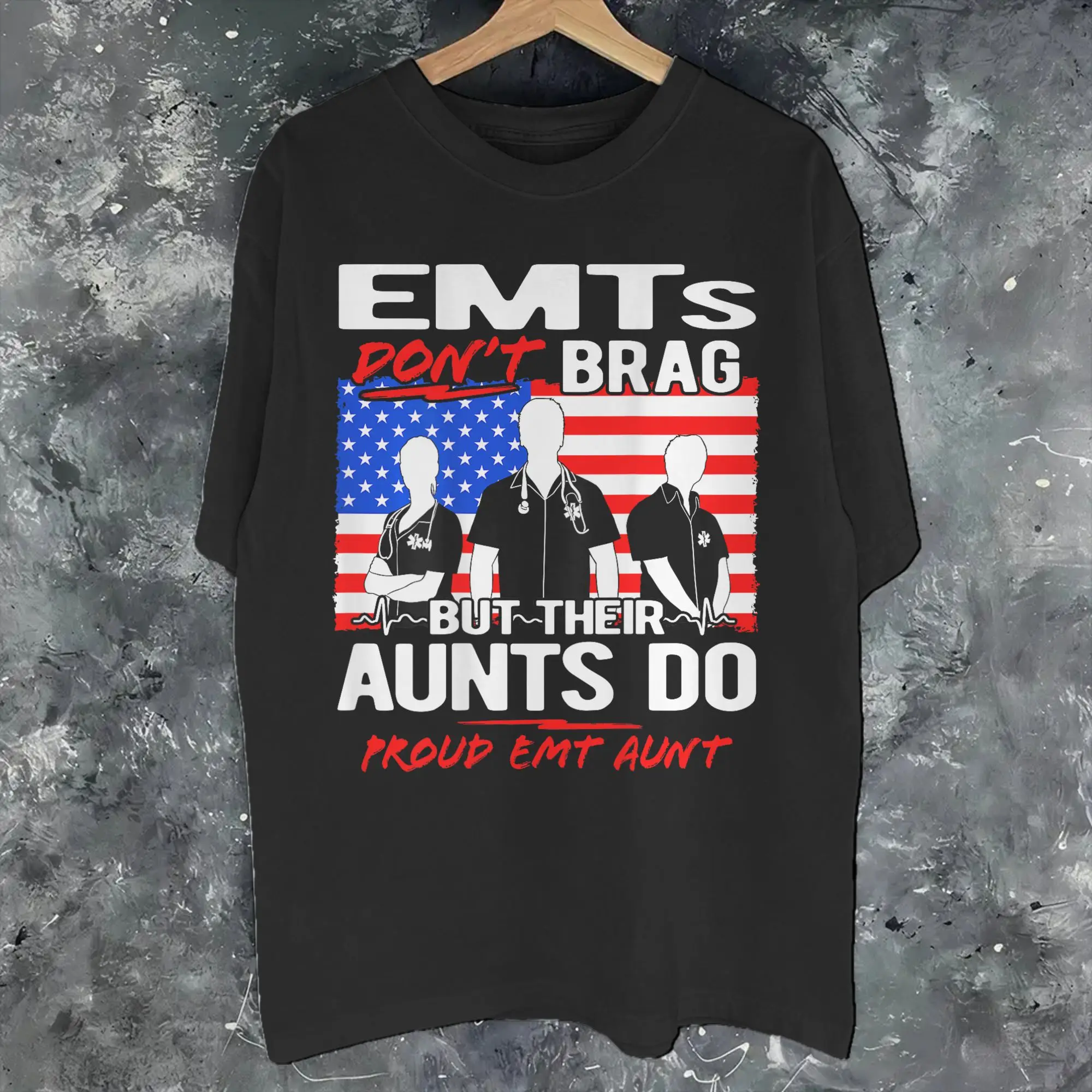 Proud EMT Aunt - Funny EMS Auntie Quote EMTs Don't Brag  Apparel Men Women T Shirts 100% Cotton Tee Graphic Printed  T-shirt