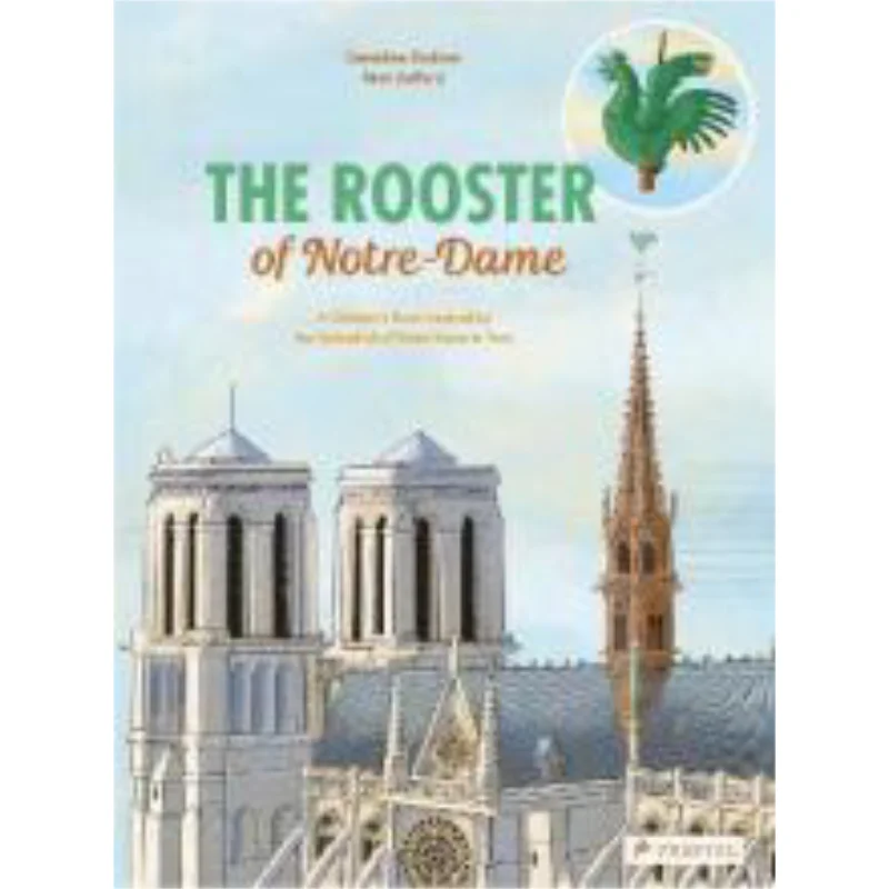 Remi SaillardThe Rooster Of Notre Dame A Childrens Book Inspired By The Cathedral Of Notre Dame In Paris 9783791375205