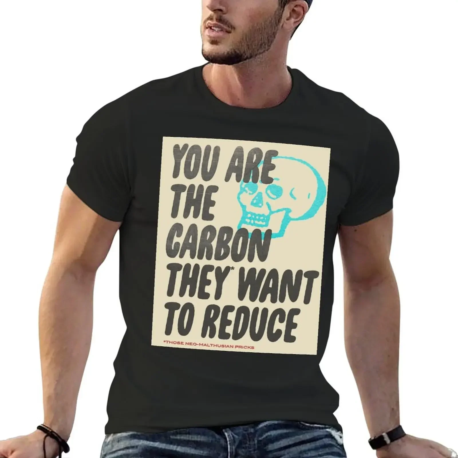 

You Are The Carbon They Want to Reduce T-Shirt essential t shirt anime valentines clothes cotton graphic tees outfits for men