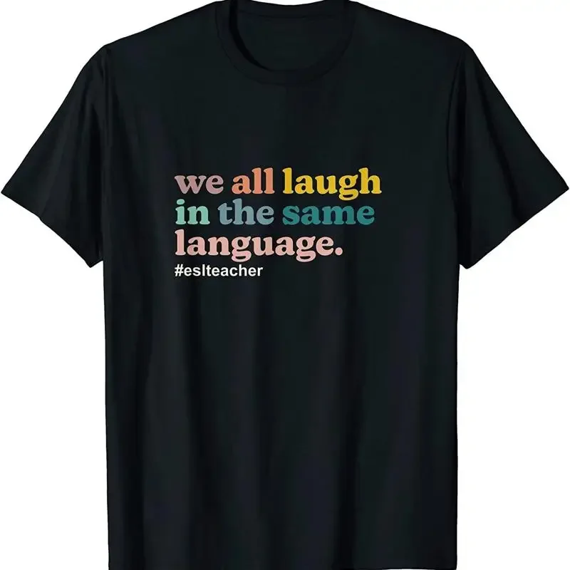 New Limited Esl Teacher We All Laugh In The Same Language Colorful T Shirt