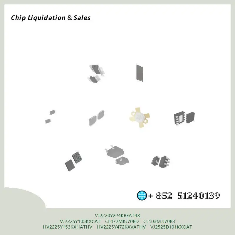 chip chip Integrated circuit chip MCU chip VJ2220Y224KBEAT4X VJ2225Y105KXCAT CL472MKJ70BD CL103MJJ70B3 HV2225Y153KXHATHV