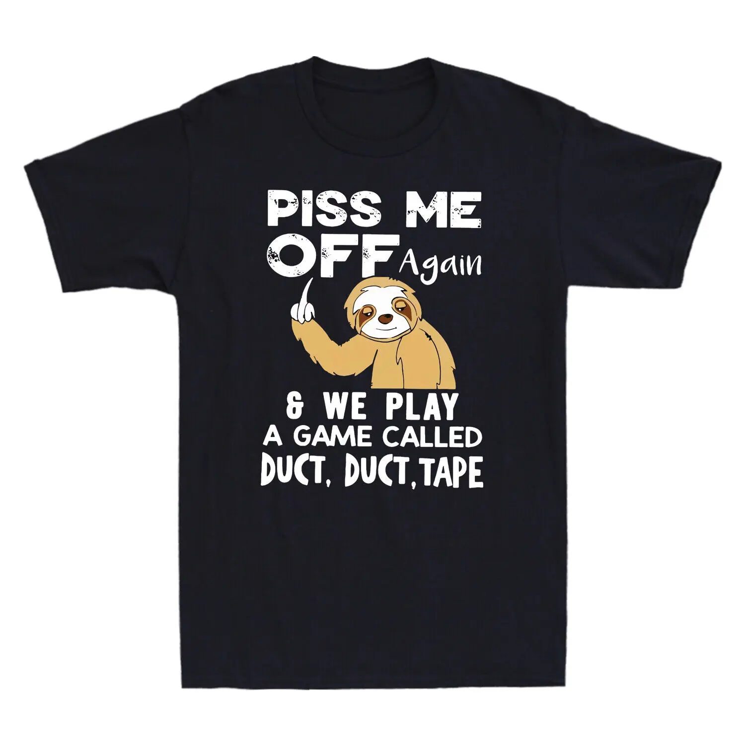 Sloth  You Piss Me Off Again And We Play Game Called Duct Funny Men's T-Shirt