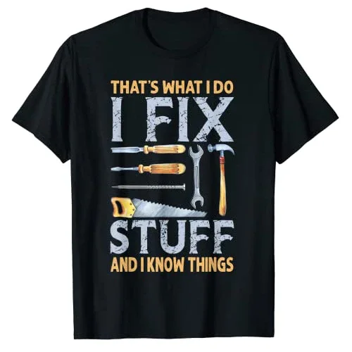 That's What I Do I Fix Stuff and I Know Things Funny Saying T-Shirt Repair Lover Engineer,Handy Man Graphic Tee Mechanic Outfits