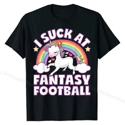 I Suck At Fantasy Football Shirt Unicorn Funny Draft Party T-Shirt T Shirts Custom Hot Sale Men Tops Tees Custom Cotton