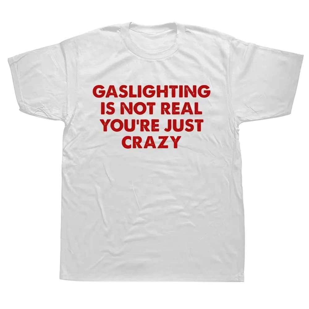 Lustiges T-Shirt mit der Aufschrift „Gaslighting Is Not Real You're Just Crazy“ – Grafik-Harajuku-Streetwear, Kurzarm, Geburtstagsgeschenk, Sommer-T-Shirt – Detail 6