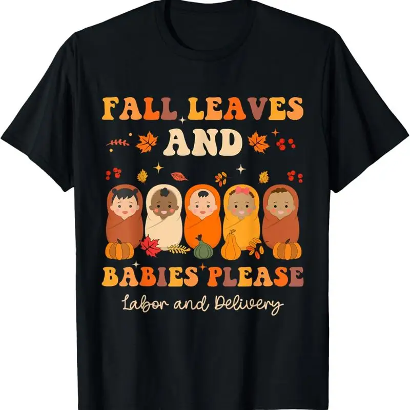 

Fall Leaves Babies Please Labor Delivery Thanksgiving T Shirt