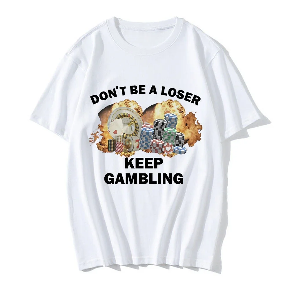 Don't Be A Loser Keep Gambling Meme T Shirt Men's Fashion Hip Hop T-shirt Casual  Short Sleeve  T Shirts Unisex