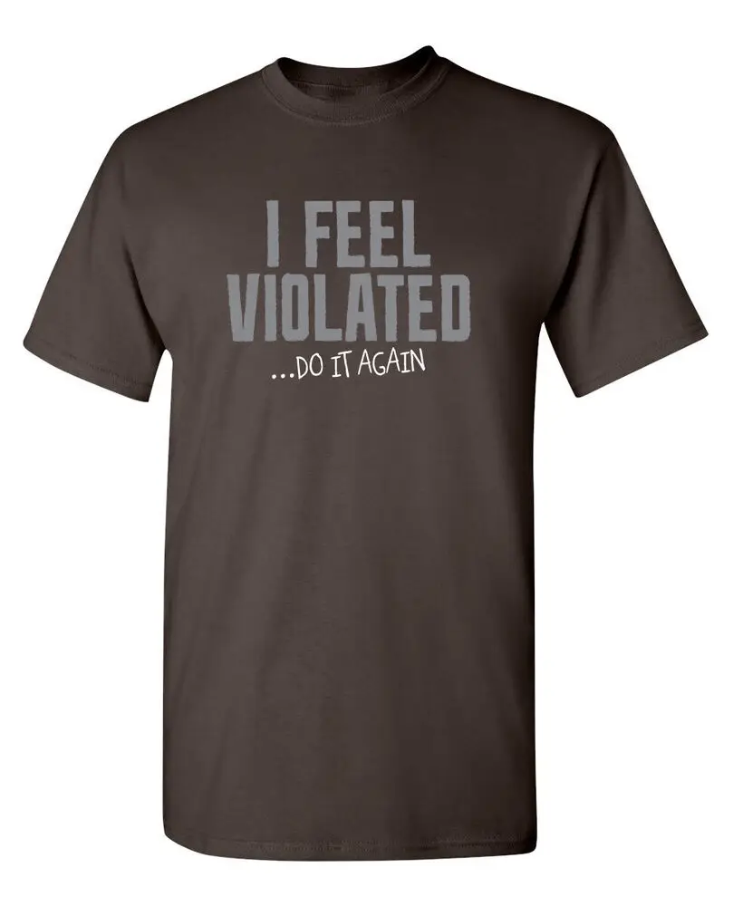 I FEEL VIOLATED - DO IT AGAIN Sarcastic Novelty Funny T-shirts