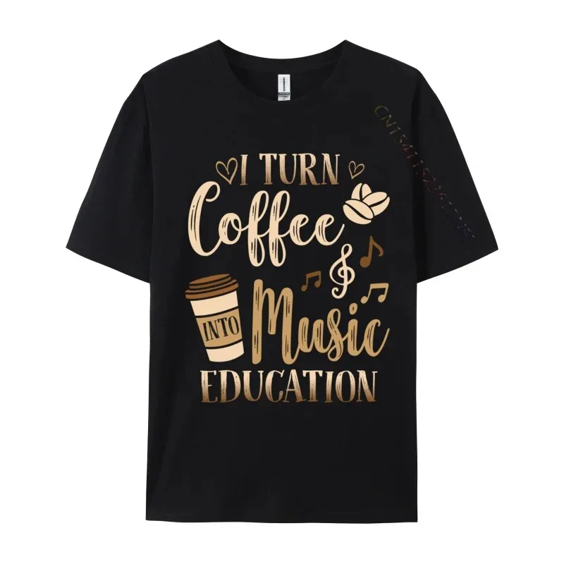 

Music Teacher I Turn Coffee Into Music Education Normal Cotton Tops Shirt Tee-Shirts Wholesale Casual T Shirt Wholesale