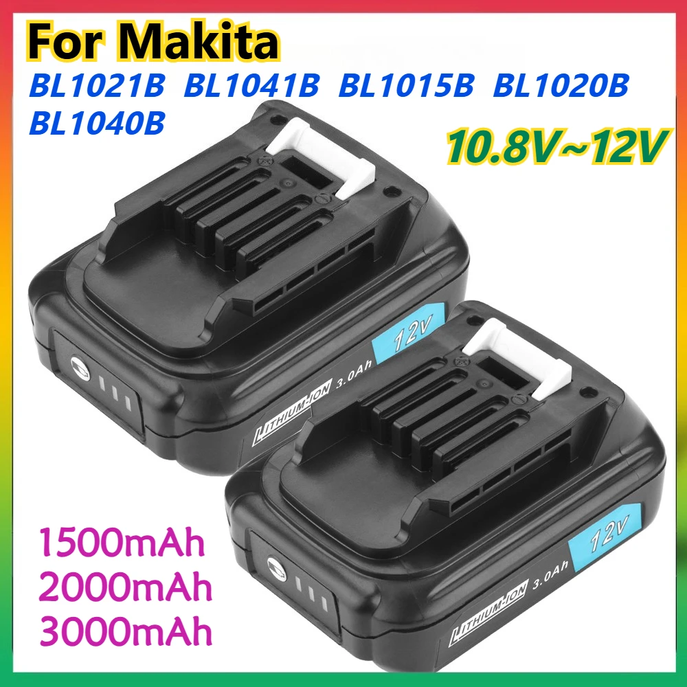 

10.8V~12V 1500mAh 2000mAh 3000mAh Rechargeable Battery for Makita BL1021B BL1041B BL1015B BL1020B BL1040B 197402 Power Tools