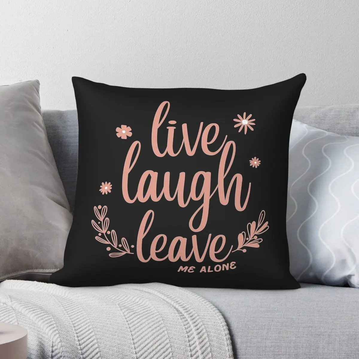 Live Laugh Leave Me Alone Square Pillowcase Polyester Linen Velvet Creative Zip Decorative Sofa Cushion Cover