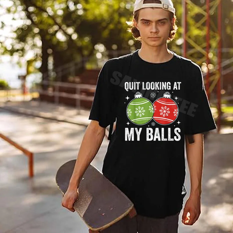 Funny Christmas Adult Humor Quit Looking At My Balls T-Shirt Y2k Xmas Saying Tees Novelty Gift Short Sleeve Blouses Casual Tops