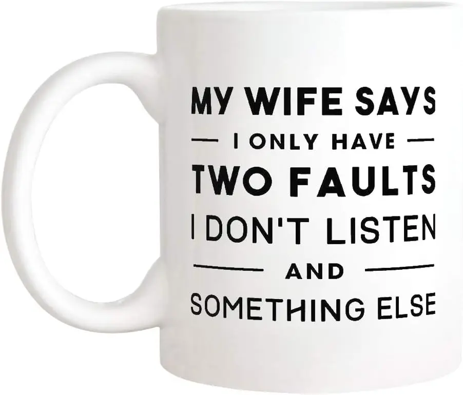 Saviola - Funny Husband Mug, My Wife Says I Only Have Two Faults Mug, Anniversary Mug, Wedding Mug, 11oz Novelty Coffee Mug/Cup