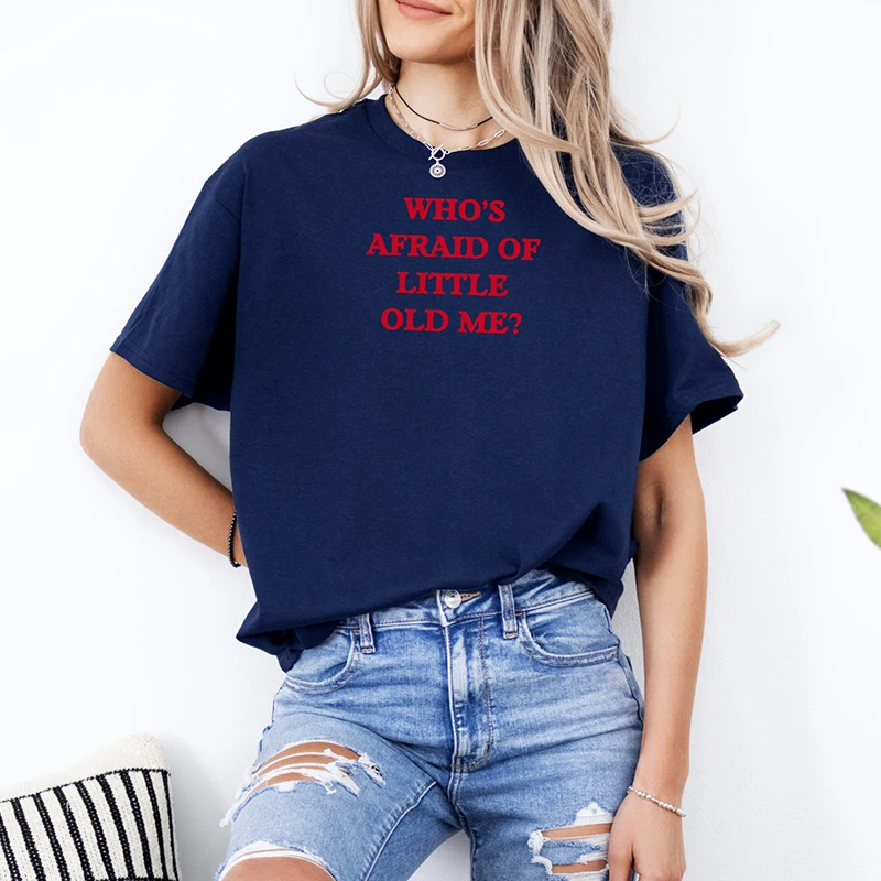 

Whos Afraid of Little Old Me Funny Saying Women T Shirt Cotton O Neck Summer Fashion T-shirt Unisex Gothic Clothes Female Top