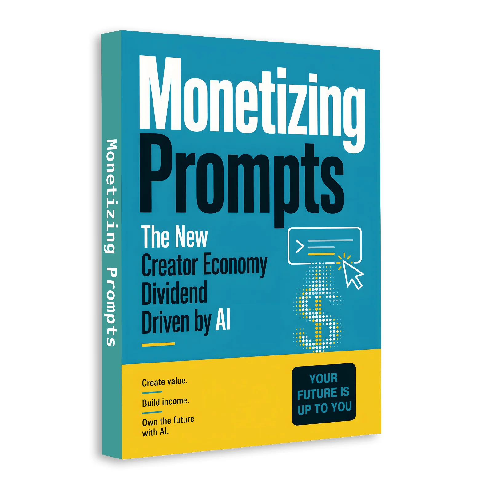Monetizing Prompts: AI Prompt Engineering Guide for Creators, Freelancers and Side Hustlers, Build Digital Products