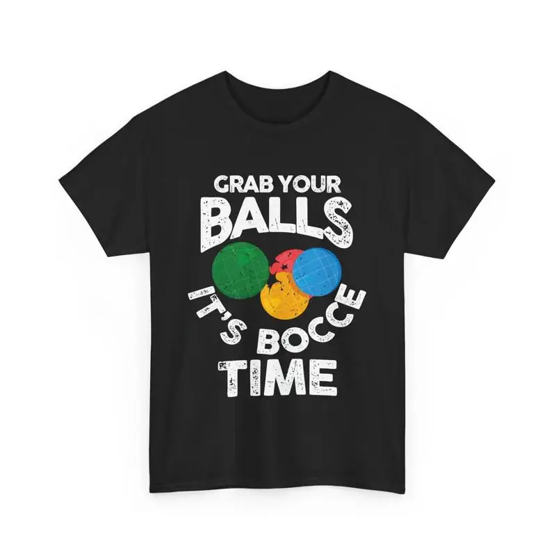 

Bocce Italian Bowling Grab Your Balls It's Time T Shirt
