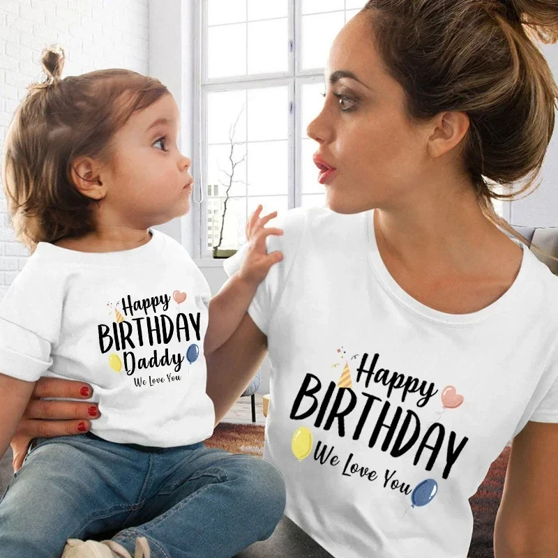 Happy Birthday Daddy We Love You Family Matching Clothes Birthday Balloon Print Mother and Kids Tshirts Fashion Look White Tees