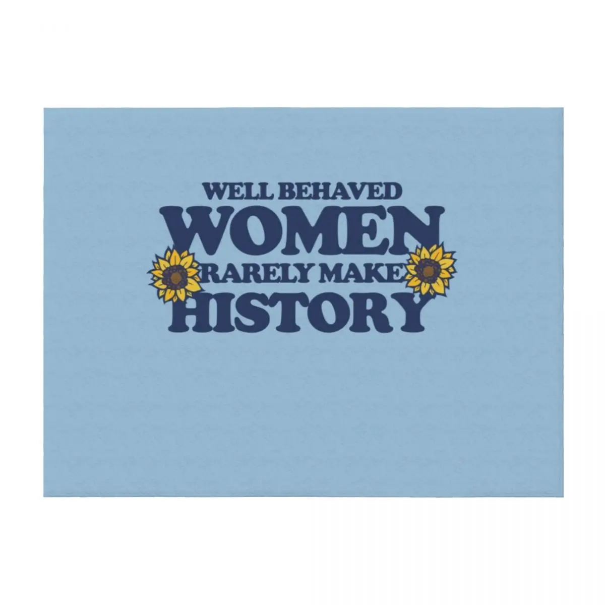 

Well behaved women rarely make history Throw Blanket Single Softest Quilt Blankets