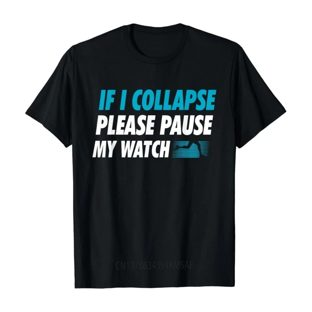 Funny Birthday Gift If I Collapse Please Pause My Watch Running Marathon Runner T-Shirt Men Clothing Streetwear Graphic T Shirts