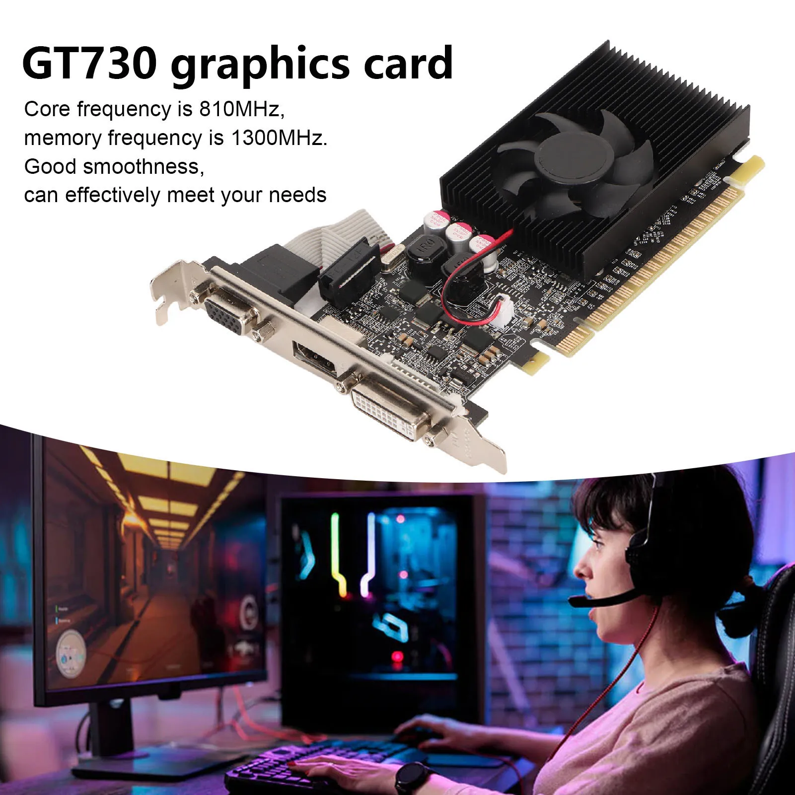 

GT730 2GB GDDR3 64bit Graphics Card Support DVI I VGA HD Multimedia Interface Gaming Graphics Card with Cooling Fan