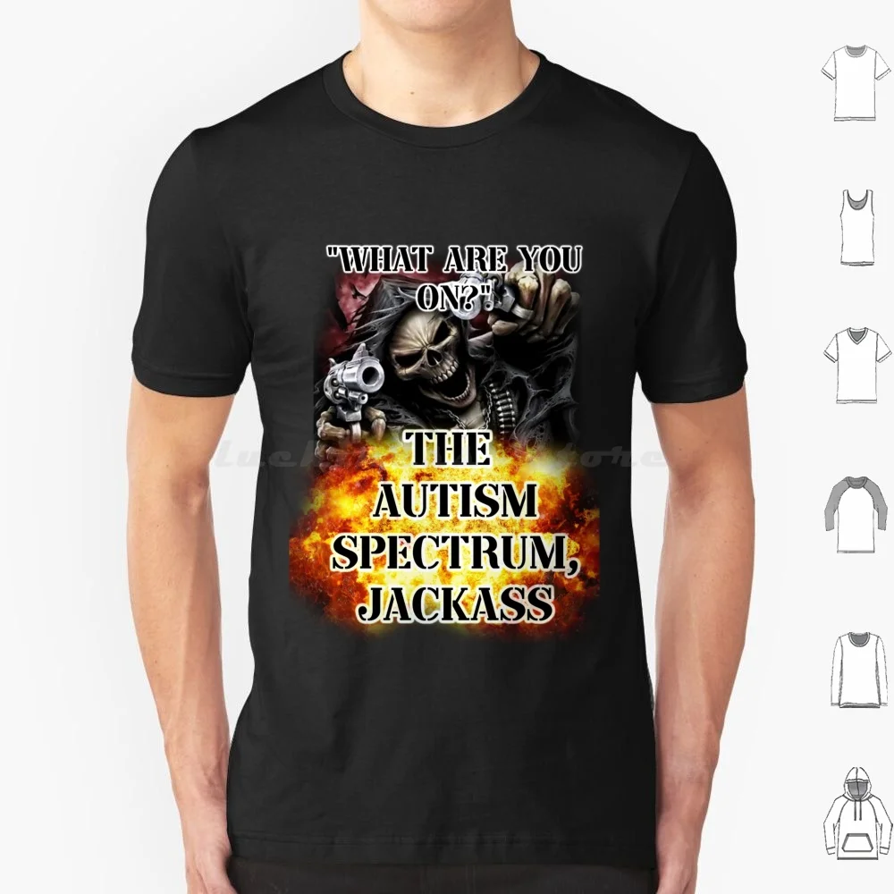 What Are You On ? The Autism Spectrum , Jackass T Shirt Big Size 100% Cotton Autism Autistic Neurodiversity Adhd Neurodivergent