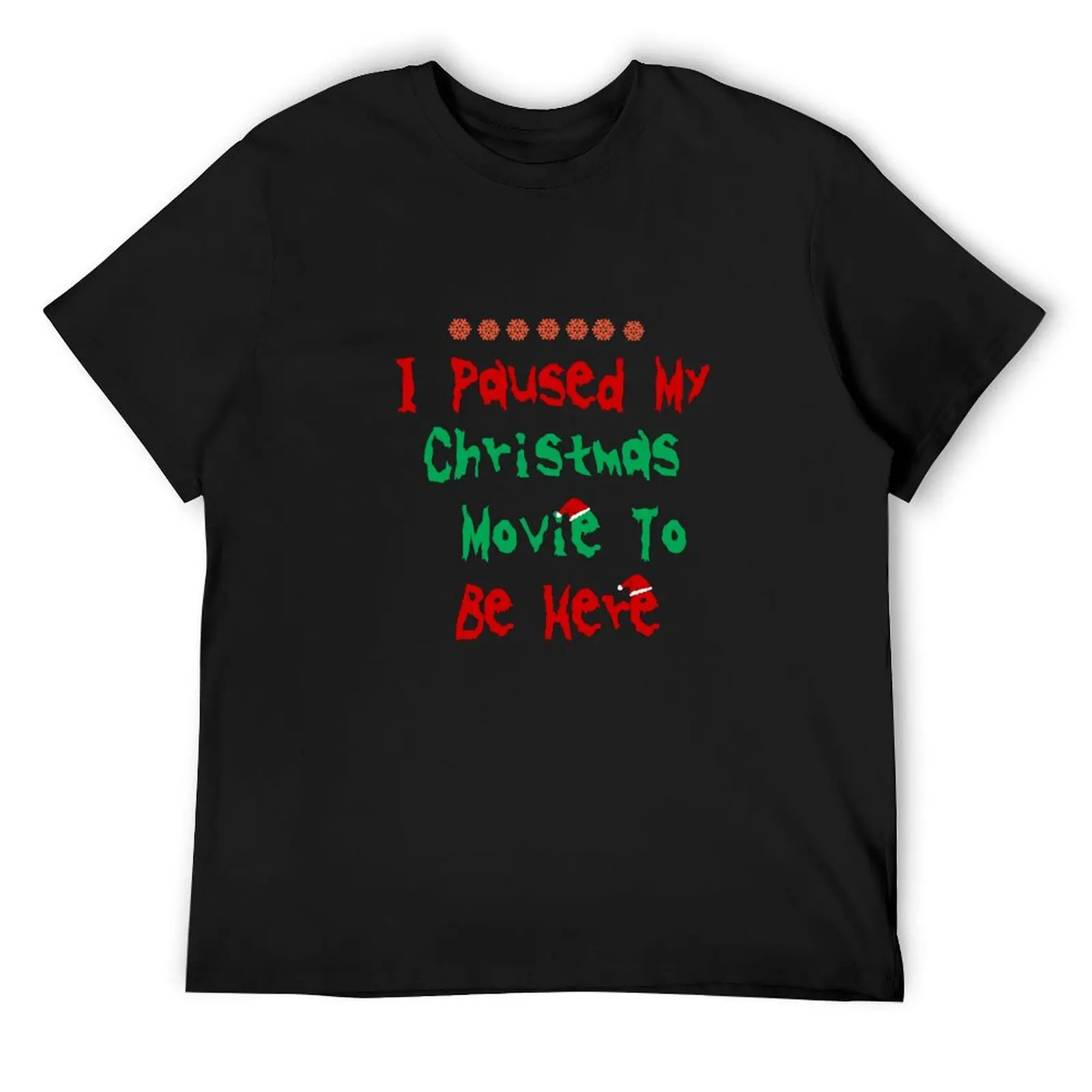 

I Paused My Christmas Movie To Be Here T-Shirt graphic tee shirt Short sleeve tee designer shirts Men's t-shirts