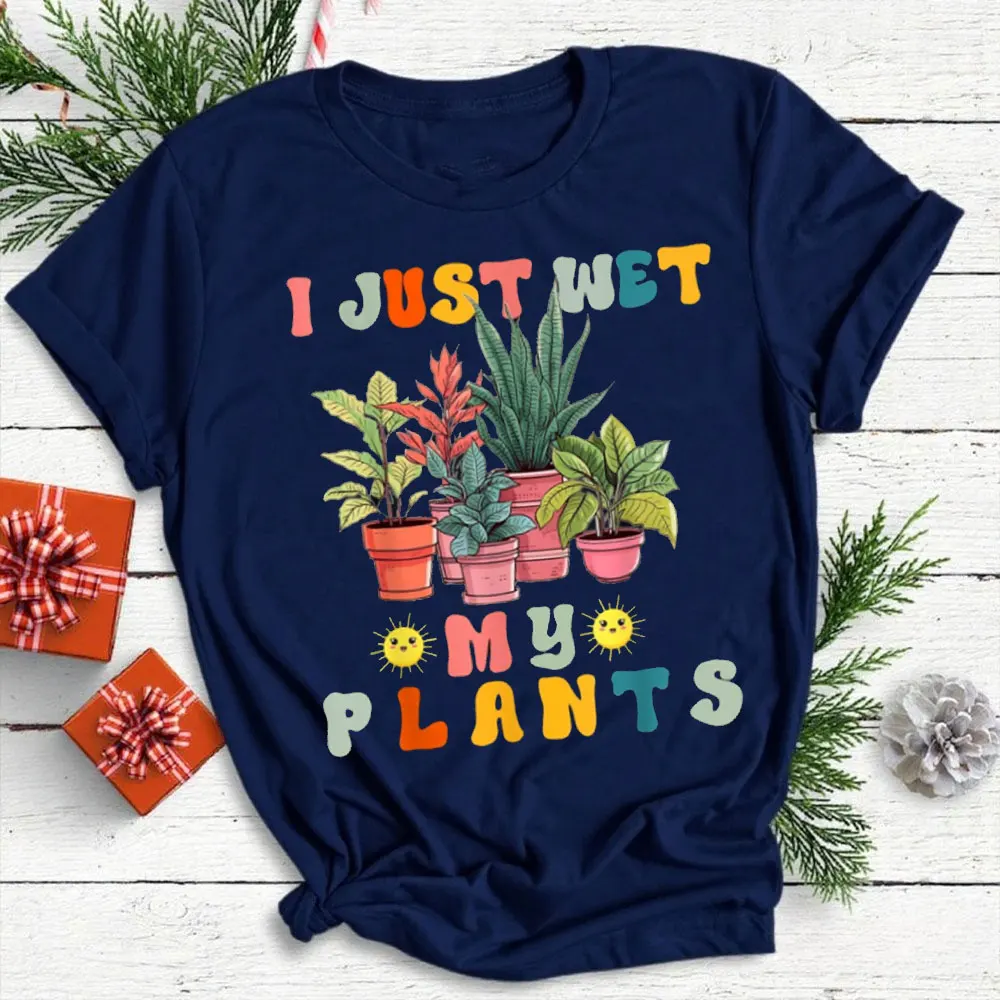 I Just Wet My Plants Funny Gardener Women O-neck Short-sleeve Cotton Tops for Outdoor Enthusiasts New Arrival Hot Sale