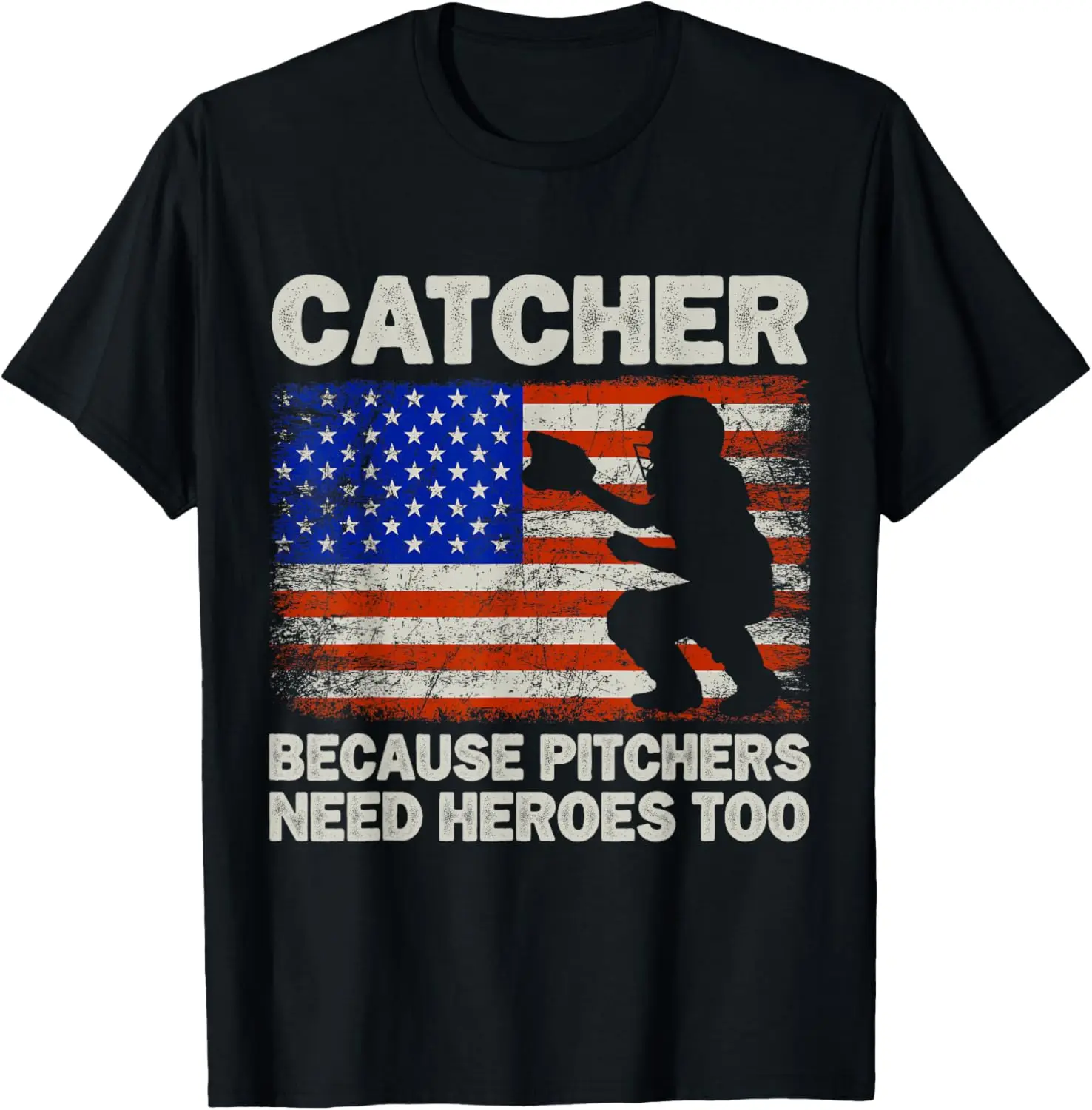 Catcher Because Pitchers Need Heroes Too Baseball T-Shirt