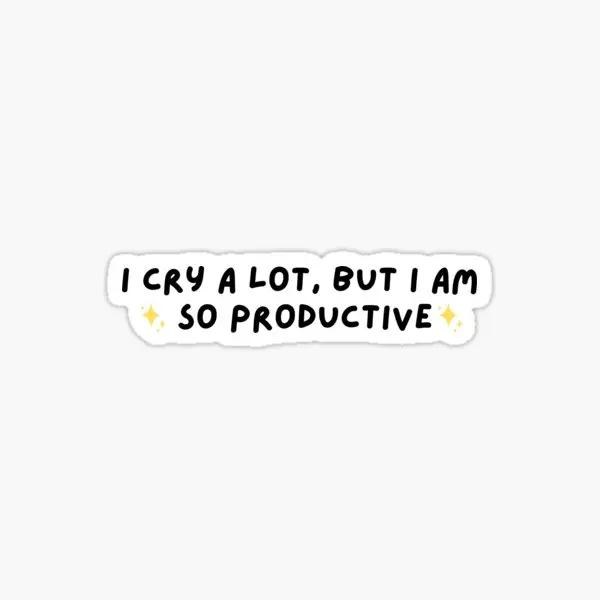 I Cry A Lot But I Am So Productive  5PCS Stickers for Funny Room Art Laptop Bumper Window Cartoon Print Cute Decorations