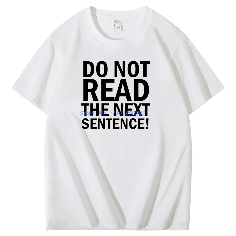 Do Not Read The Next Sentence Graphic T Shirts Birthday Gifts T-Shirt Summer Cotton Short Sleeve T-Shirts Mens Print T Shirt