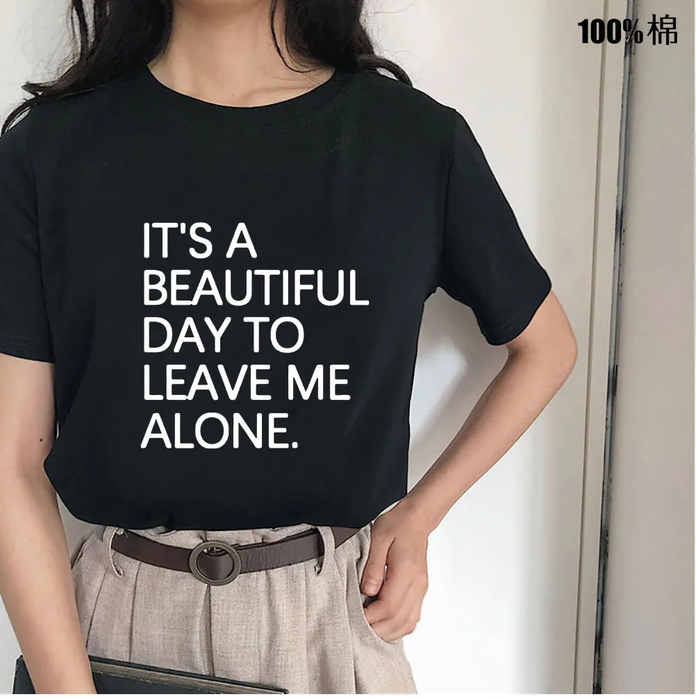 IT'S A BEAUTIFUL DAY TO LEAVE ME ALONE  Print Women tshirt Cotton Casual Funny t shirt For Lady Top Tee Hipster Drop Ship