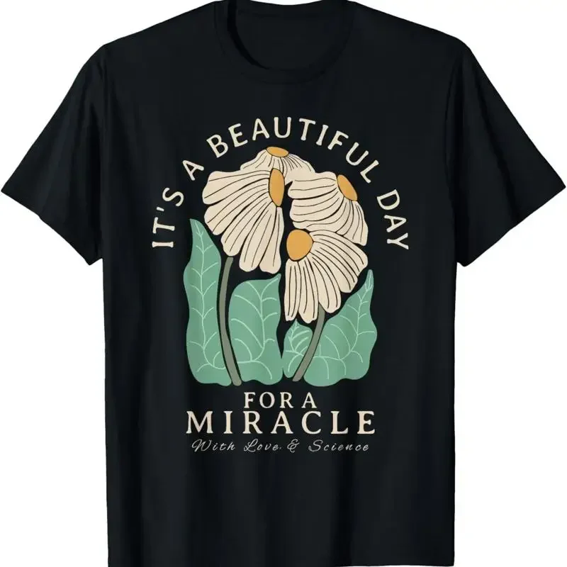 It A Beautiful Day For Miracle Positive Floral Transfer T Shirt