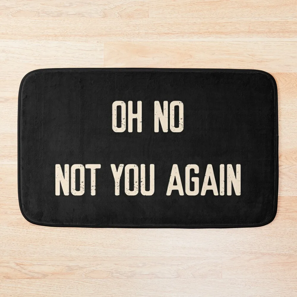 

Oh No! Not You Again! Welcome Mat Bath Mat Bathrooms Accessories Novelties Bathroom Rug Set Toilet Floor Toilet Carpet Mat
