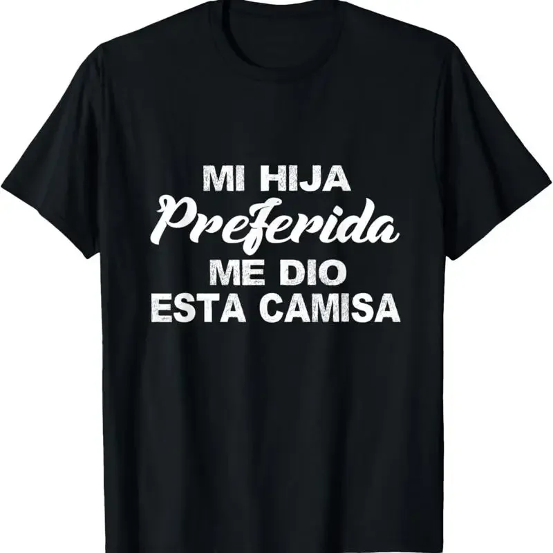 Mi hija preferida me dio esta camisa T Shirt