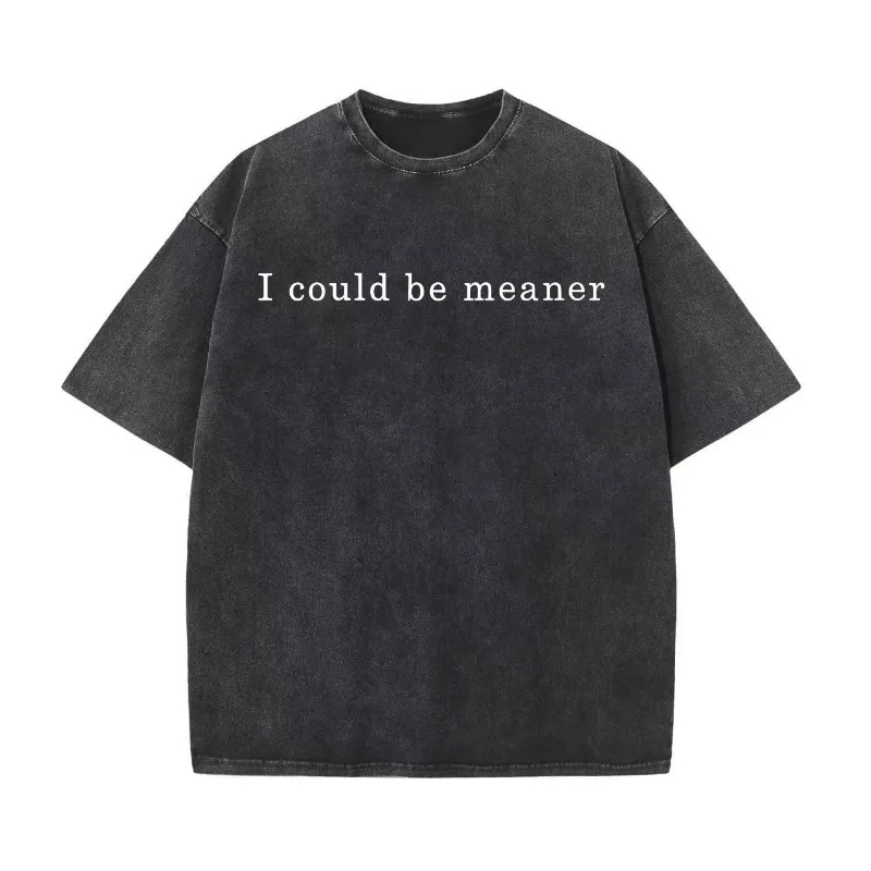 

I Could Be Meaner T Shirt For Men Women Funny Sarcastic Graphic Tee Minimalist Quote Oversized Grunge Top 2025