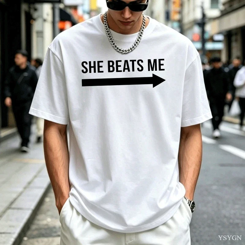 She Beats Me Funny Boyfriend T Shirt Cotton Short Sleeve Humor Trendy Tshirt Casual Loose Round Neck Printed Tshirt Male Clothes