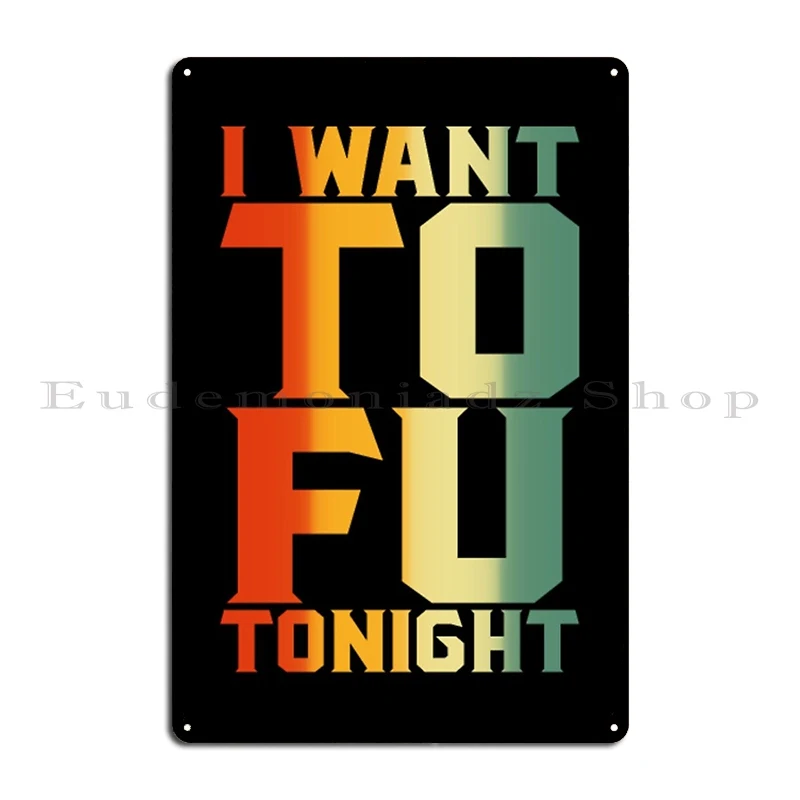 I Want Tofu Tonight Metal Plaque Rusty Decoration Wall Plaque Iron Garage Tin Sign Poster