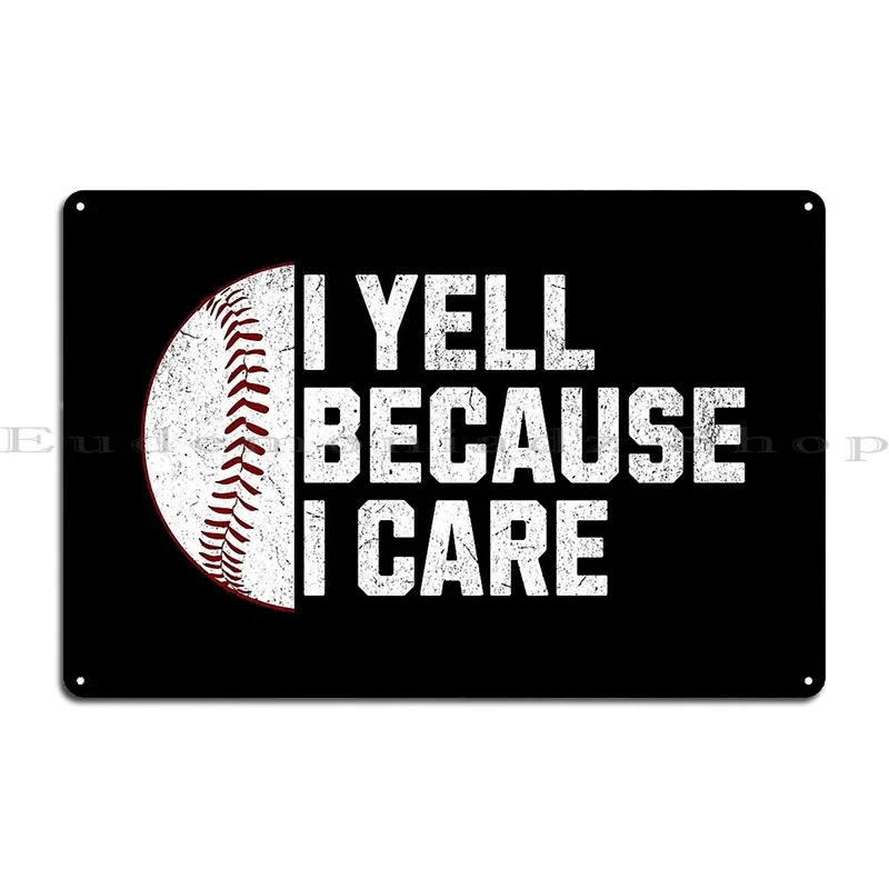 I Yell Because I Care Baseball Metal Sign Wall Decor Designing Vintage Decoration Iron Tin Sign Poster