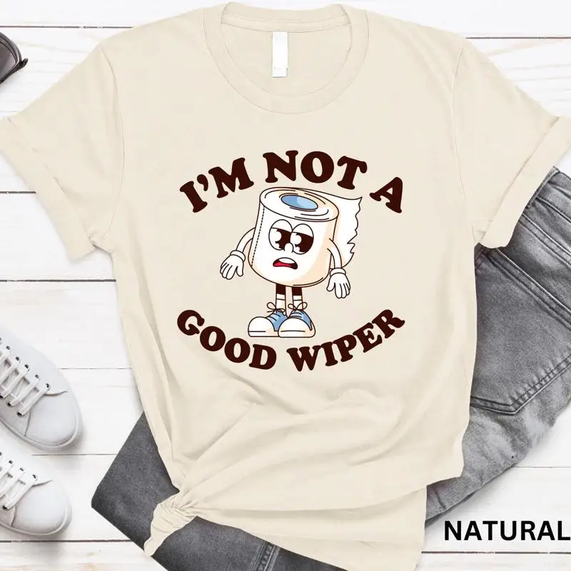 

I'm Not A Good Wiper T Shirt Funny Meme Adult Humor SweaT Poop Joke Embarrassing Sweater Offensive Silly Toilet