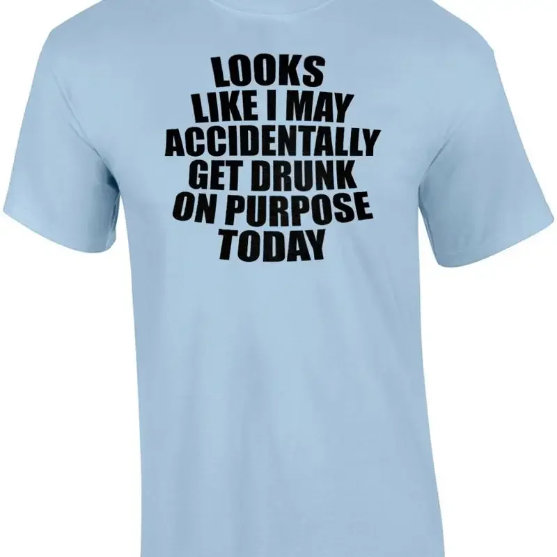 Looks like I may accidentally get drunk on purpose today - funny drinking t-s... T shirt