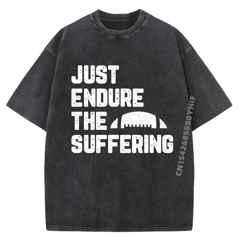

Just Endure The Suffering Football Men T-shirt Classic Printed Tshirt Soft Breathable Mans Tees Tops Street Washed Shirt