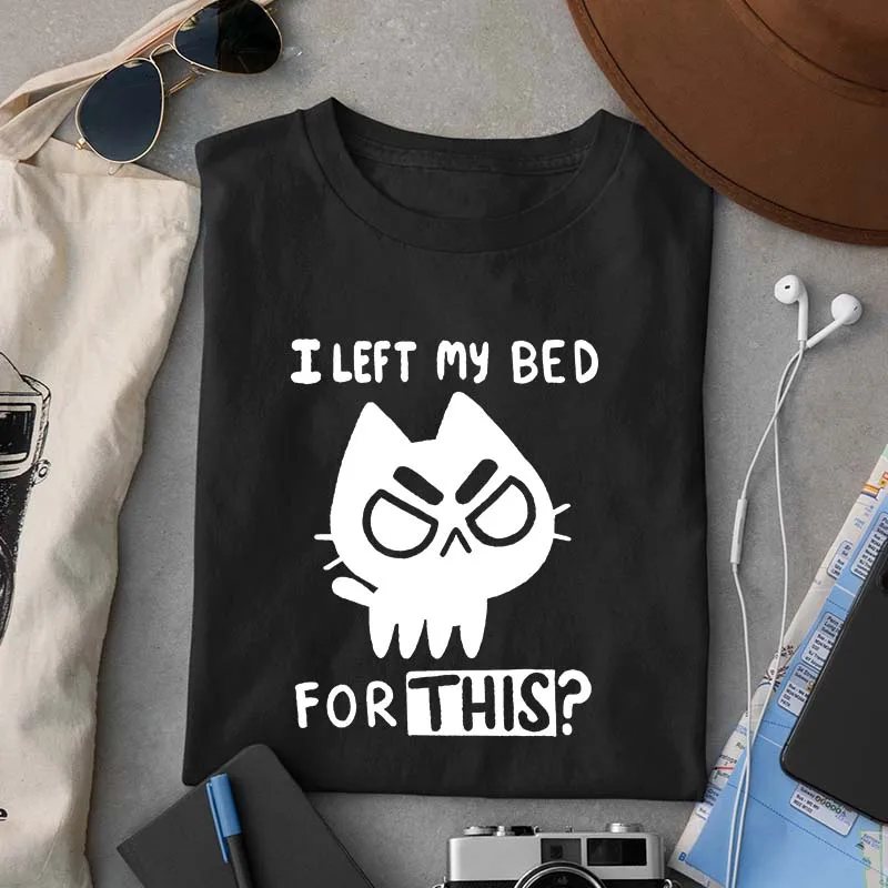 I Left My Bed For This T Shirt Funny Cat Memes 2024 Trending Tshirt Cute Sarcastic Design Unisex Oversize Camiseta