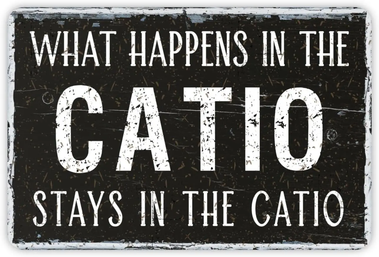 What Happens In The Catio Stays In The Catio Funny Rustic Metal Sign Vintage Wall Decor Metal Sign ,24ja03sbB30-aluminum sign