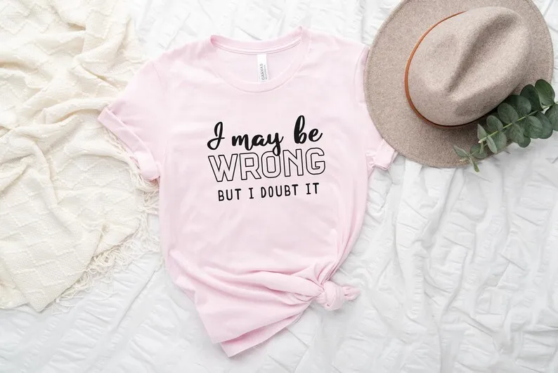Skuggnas I May Be Wrong But I Doubt It T-Shirt Sarcastic Gift Unisex Fashion Shirt Gift For Friend Cotton t shirts Drop Shipping