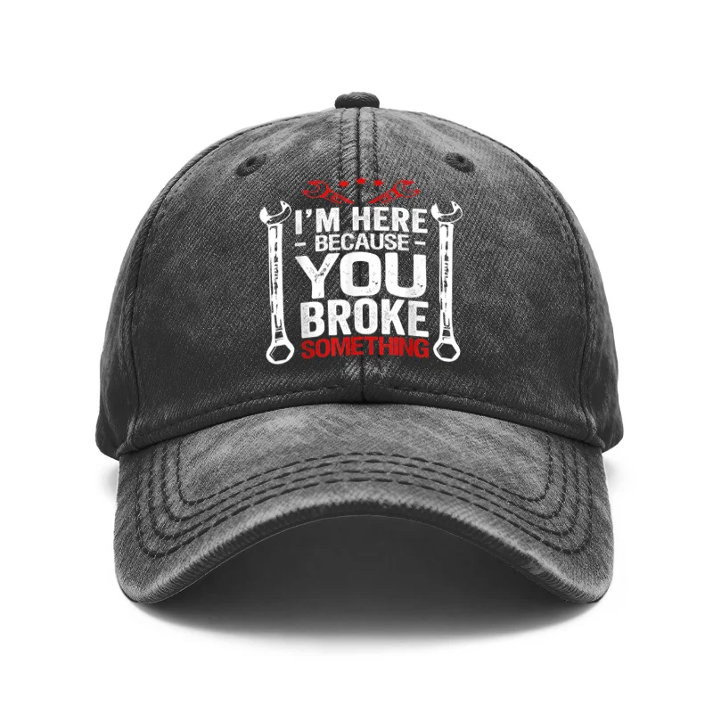1 Vintage Washed Unisex Baseball Cap, Mechanic: I'M Here, because You Broke Something, Adjustable, Hat, Suitable for Outdoor Activities and Casual Wear, Gift for Boyfriend/Girlfriend, Spring, Summer, Autumn, Winter