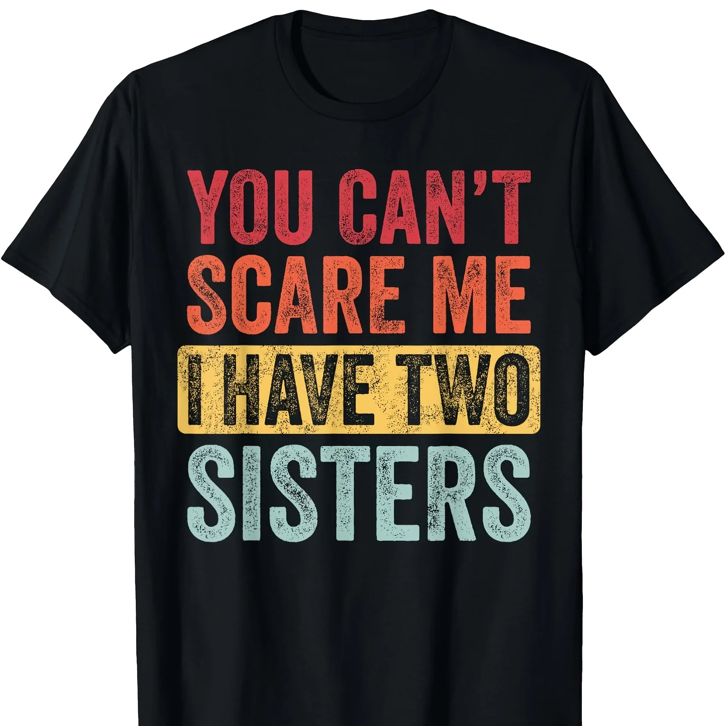 You Can't Scare Me I Have Two Sisters Funny Brothers Gift T-Shirt