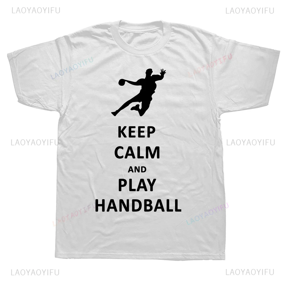 Summer Style Funny Keep Calm and Play Handball Graphic T Shirts Streetwear Short Sleeve T-shirt Fashion Casual Mens Clothing