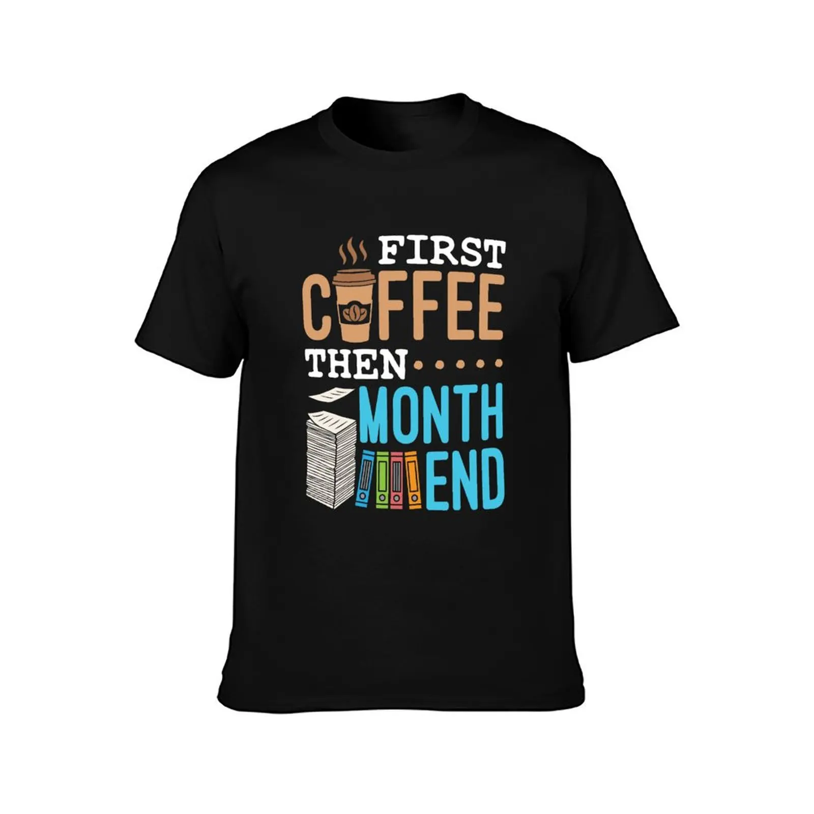 Accounting Bookkeeping First Coffee Then Month End T-Shirt Fashion Graphic Tee for Men T-Shirt